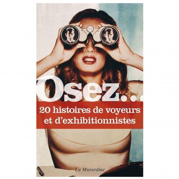 Osez 20 histoires de voyeurs et d'exhibitionnistes