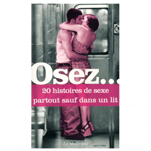 Osez 20 histoires de sexe partout sauf dans un lit