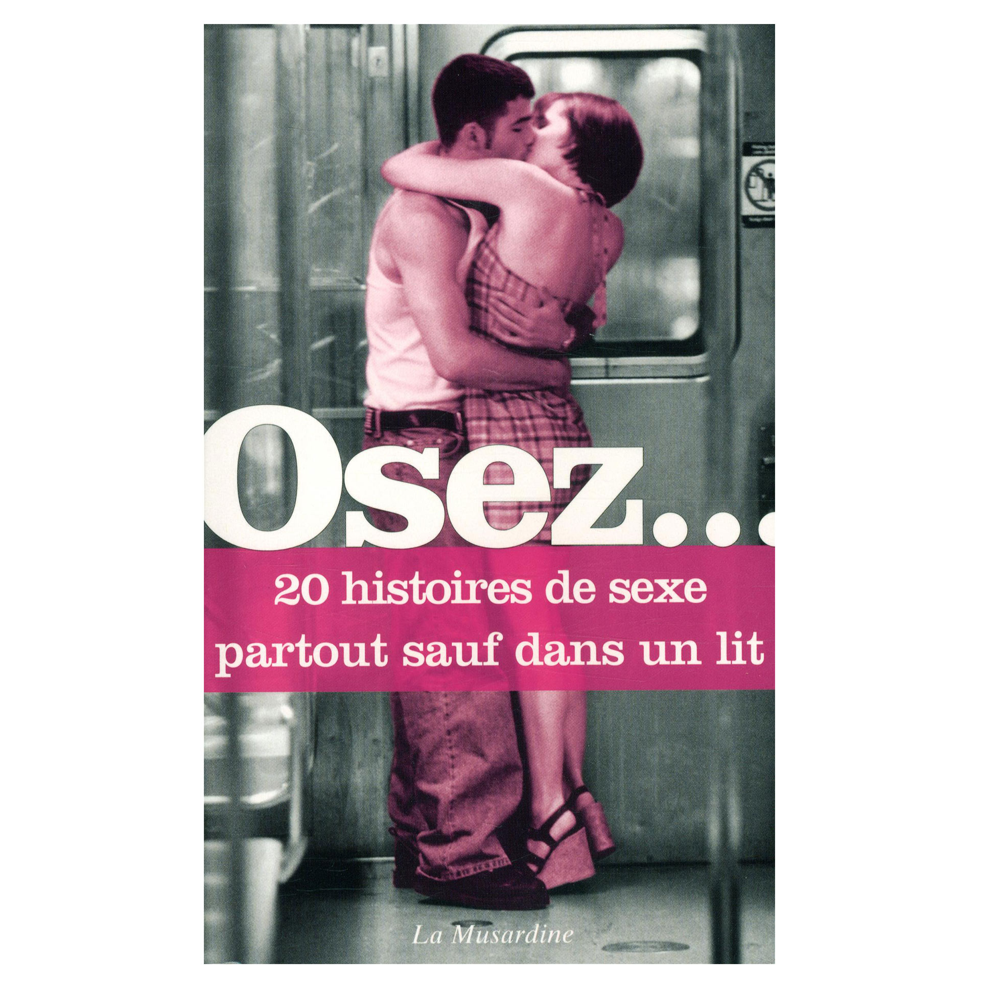 Osez 20 histoires de sexe partout sauf dans un lit