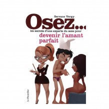 Osez les secrets d'une experte du sexe pour devenir l'amant parfait