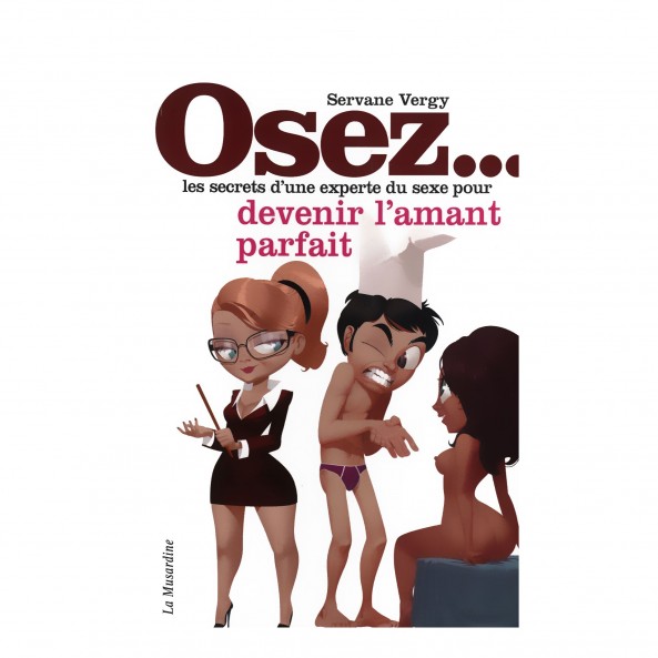 Osez les secrets d'une experte du sexe pour devenir l'amant parfait