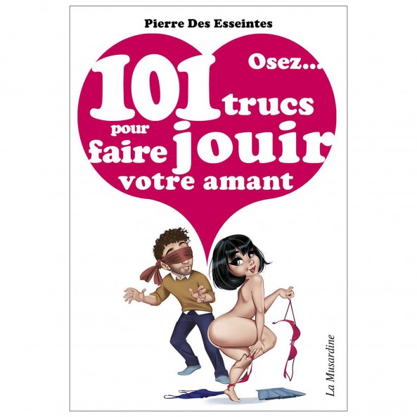 Osez 101 Trucs Pour Faire Jouir Votre Amant