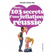 Osez 103 Secrets d'une Fellation Réussie